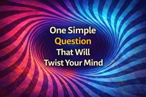 One Simple Question That Will Twist Your Mind